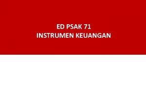 ED PSAK 71 INSTRUMEN KEUANGAN Ringkasan Perubahan PSAK