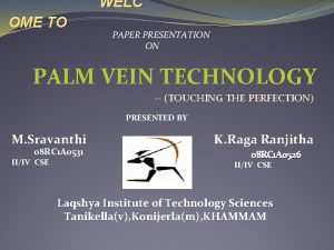 WELC OME TO PAPER PRESENTATION ON PALM VEIN