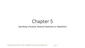 Chapter 5 Specifying a Purpose Research Questions or