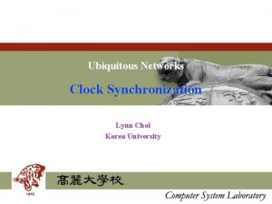 Ubiquitous Networks Clock Synchronization Lynn Choi Korea University