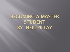 BECOMING A MASTER STUDENT BY NEIL PILLAY What