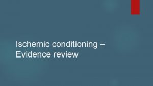 Ischemic conditioning Evidence review Overview Concept of Ischemic