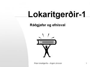 Lokaritgerir1 Rgjafar og efnisval Ritun lokaritgera sgeir Jnsson