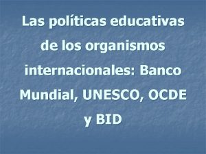 Las polticas educativas de los organismos internacionales Banco