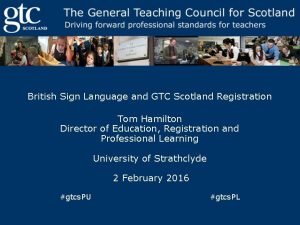 British Sign Language and GTC Scotland Registration Tom