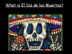 What is El Dia de los Muertos El