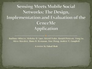 Sensing Meets Mobile Social Networks The Design Implementation
