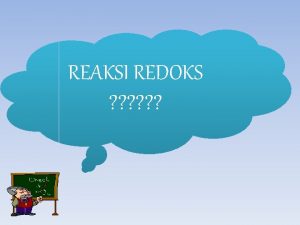REAKSI REDOKS J Reaksi reduksioksidasi redoks adalah reaksi