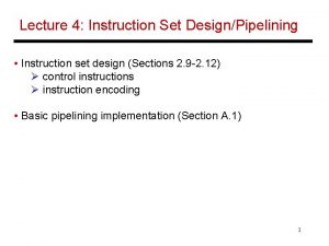 Lecture 4 Instruction Set DesignPipelining Instruction set design