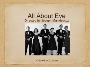 All About Eve Directed by Joseph Mankiewicz Created