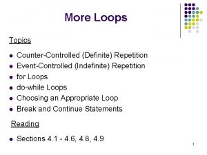 More Loops Topics l l l CounterControlled Definite