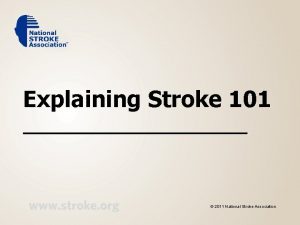Explaining Stroke 101 2011 National Stroke Association May
