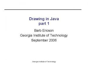 Drawing in Java part 1 Barb Ericson Georgia