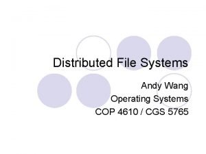 Distributed File Systems Andy Wang Operating Systems COP