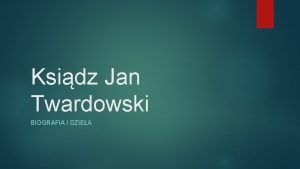 Ksidz Jan Twardowski BIOGRAFIA I DZIEA Biografia 1