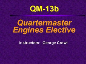 QM13 b Quartermaster Engines Elective Instructors George Crowl