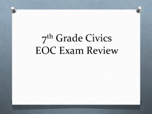 th 7 Grade Civics EOC Exam Review The