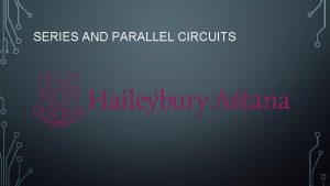 SERIES AND PARALLEL CIRCUITS SERIES AND PARALLEL CIRCUITS