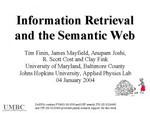 Information Retrieval and the Semantic Web Tim Finin