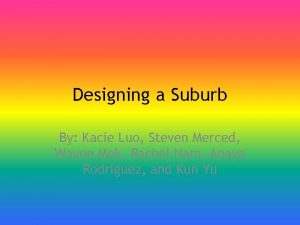 Designing a Suburb By Kacie Luo Steven Merced