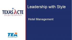 Leadership with Style Hotel Management Copyright Texas Education