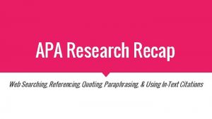 APA Research Recap Web Searching Referencing Quoting Paraphrasing