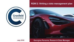 RDM 2 Writing a data management plan July