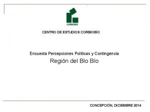 CENTRO DE ESTUDIOS CORBIOBO Encuesta Percepciones Polticas y