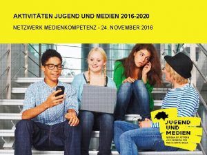 AKTIVITTEN JUGEND UND MEDIEN 2016 2020 NETZWERK MEDIENKOMPETENZ