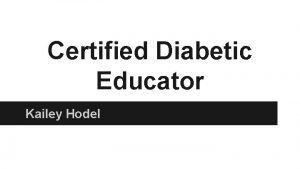 Certified Diabetic Educator Kailey Hodel What I am