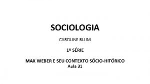 SOCIOLOGIA CAROLINE BLUM 1 SRIE MAX WEBER E