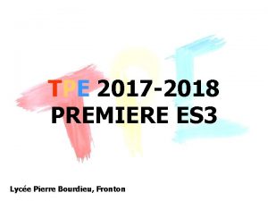 TPE 2017 2018 PREMIERE ES 3 Lyce Pierre