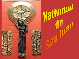 Celebramos hoy la fiesta del nacimiento de JUAN