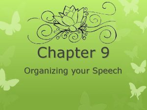 Chapter 9 Organizing your Speech The Introduction Have