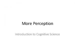 More Perception Introduction to Cognitive Science Motion Perception