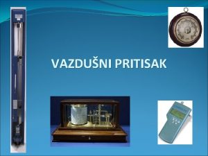 VAZDUNI PRITISAK ATMOSFERSKI PRITISAK sila kojom na jedinicu