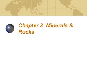 Chapter 3 Minerals Rocks Minerals naturally occurring solid