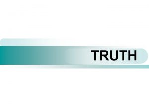 TRUTH ETHICAL TRUTH LOGICAL TRUTH truth from the
