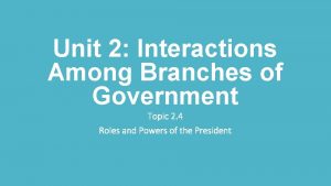 Unit 2 Interactions Among Branches of Government Topic