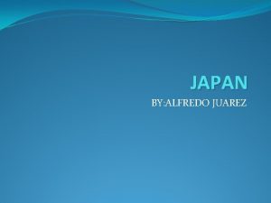 JAPAN BY ALFREDO JUAREZ INFORMATION ABOUT JAPAN Population