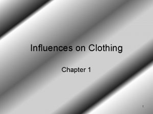 Influences on Clothing Chapter 1 1 Who decides