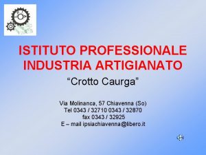 ISTITUTO PROFESSIONALE INDUSTRIA ARTIGIANATO Crotto Caurga Via Molinanca