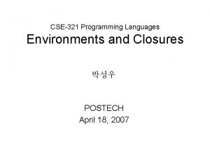 CSE321 Programming Languages Environments and Closures POSTECH April