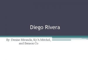 Diego Rivera By Denise Miranda KyA Mitchel and