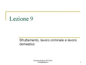 Lezione 9 Sfruttamento lavoro criminale e lavoro domestico