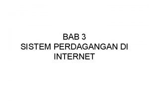 BAB 3 SISTEM PERDAGANGAN DI INTERNET SISTEM PERDAGANGAN