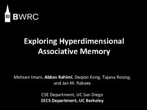 Exploring Hyperdimensional Associative Memory Mohsen Imani Abbas Rahimi