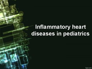 Inflammatory heart diseases in pediatrics Infective endocarditis rare