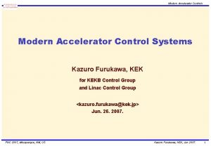 Modern Accelerator Controls Modern Accelerator Control Systems Kazuro