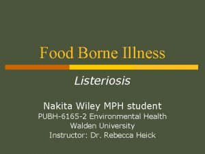 Food Borne Illness Listeriosis Nakita Wiley MPH student